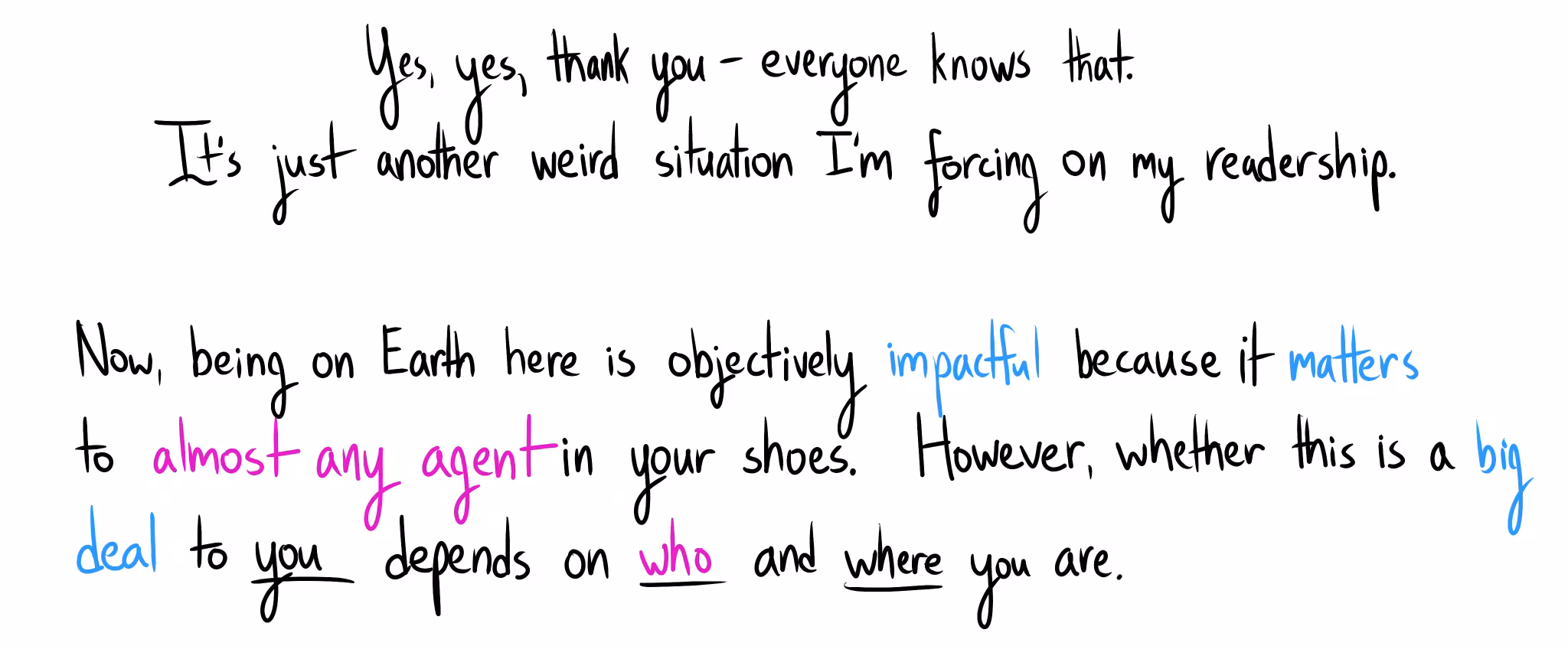 Handwritten text: "Yes, yes, thank you—everyone knows that. It's just another weird situation I'm forcing on my readership. Now, being on Earth here is objectively impactful because it matters to almost any agent in your shoes. However, whether this is a big deal to you depends on who and where you are."