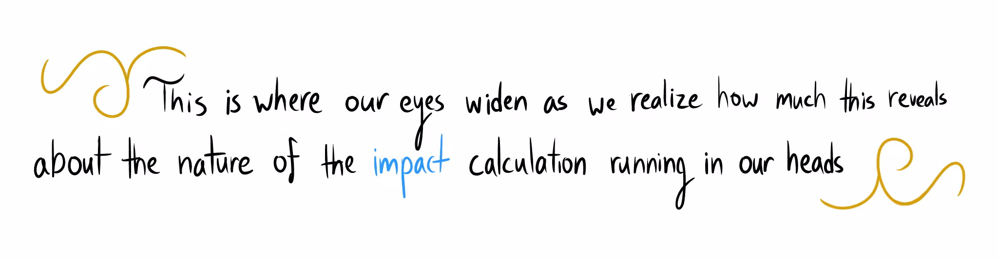 Handwritten text reads: "This is where our eyes widen as we realize how much this reveals about the nature of the impact calculation running in our heads."
