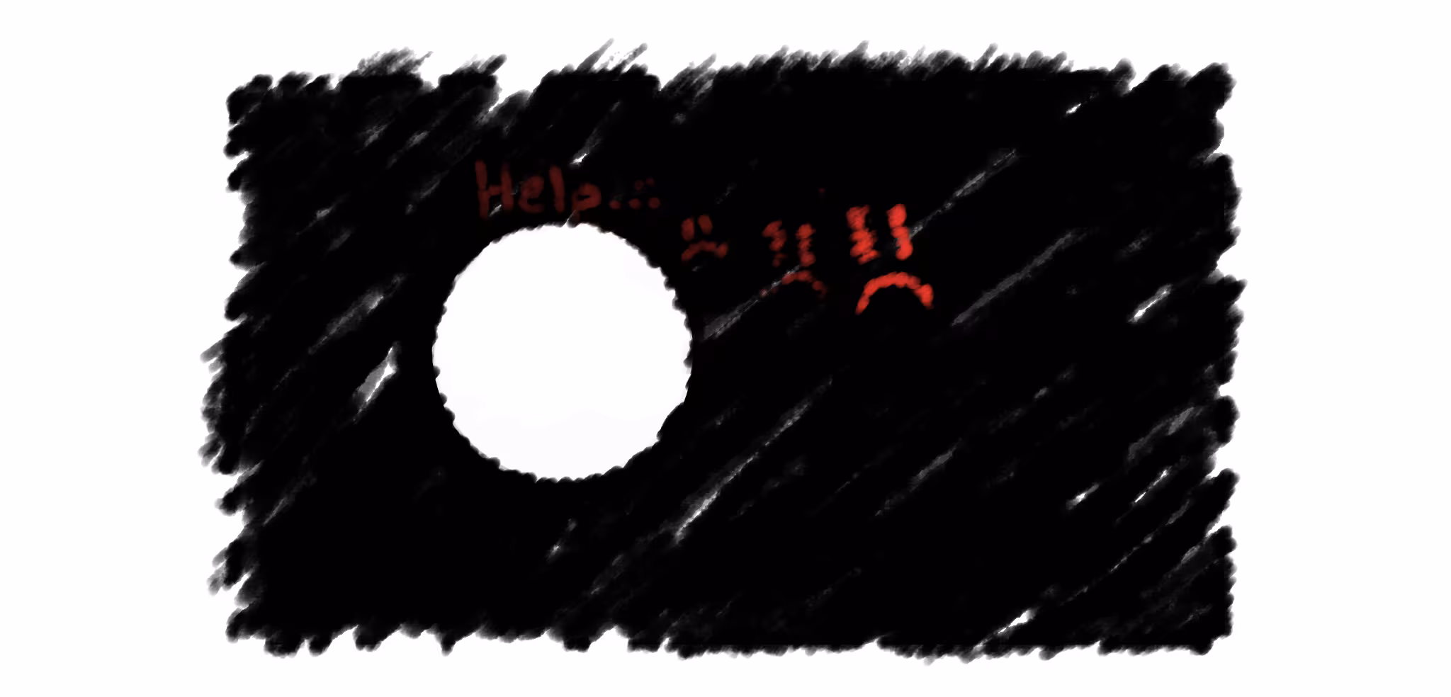 An abstract drawing of a black void framing a white planet. Within the darkness, the word "Help..." and several distressed, sad faces are scrawled in red.
