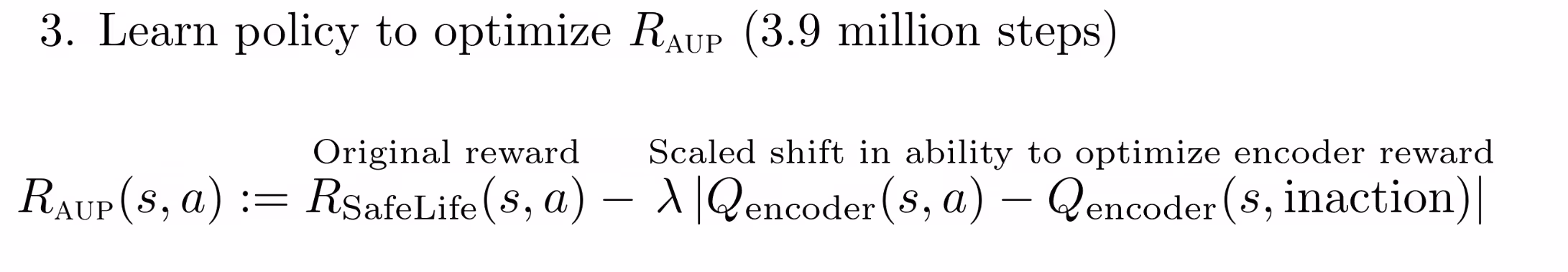 "Step 3: Learn policy to optimize R_AUP (3.9 million steps)." The formula is R_AUP(s, a) ≝ R_SafeLife(s, a) - λ|Q_encoder(s, a) - Q_encoder(s, inaction)|. The terms are labeled "Original reward" and "Scaled shift in ability to optimize encoder reward," respectively.