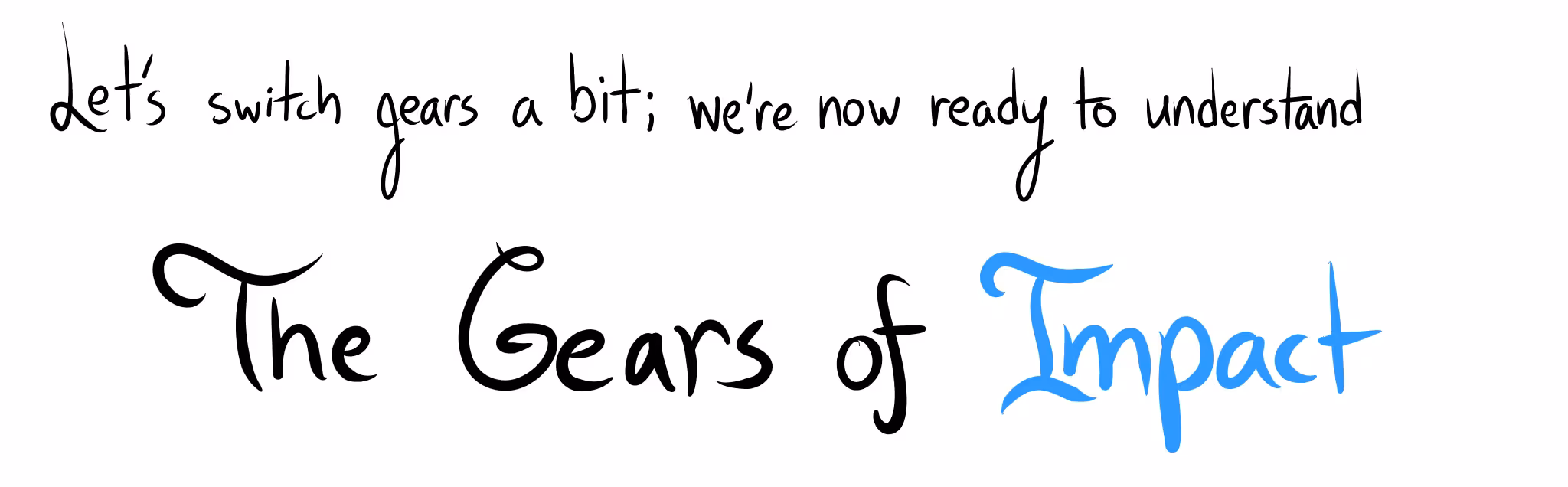 "Let's switch gears a bit; we're now ready to understand The Gears of Impact".