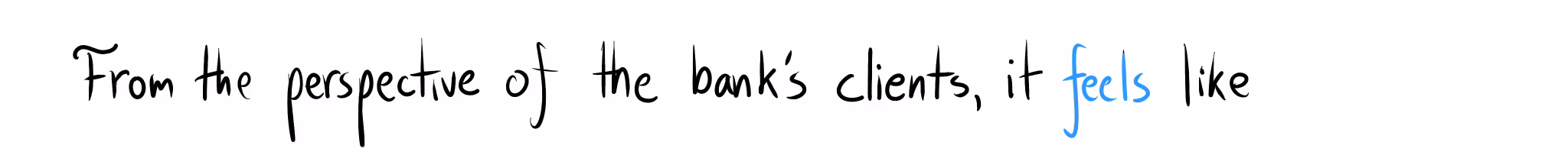 "From the perspective of the bank's clients, it feels like".